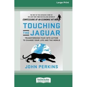 Touching the Jaguar: Transforming Fear into Action to Change Your Life and the W
